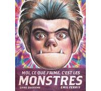 Moi, Ce Que J'aime, C'est Les Monstres - Tome 2