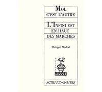Moi, c'est l'autre suivi de L'infini en haut des marches - - Philippe Madral - Actes Sud-Papiers - Livre