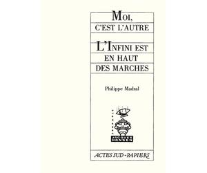 Moi, c'est l'autre suivi de L'infini en haut des marches - Philippe Madral - Actes Sud-Papiers - Livre