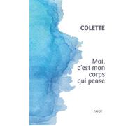 Moi, c'est mon corps qui pense - Sidonie-Gabrielle Colette - Payot - broché - Roman