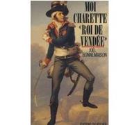 Moi, Charette, "roi de Vendée" Joël Bonnemaison (Auteur), Jean-François Chiappe (Préface)