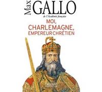 Moi, Charlemagne, empereur chrétien Max Gallo (Auteur)