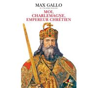 Moi, Charlemagne, empereur chrétien - Max Gallo - Xo - broché - Récit