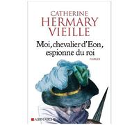 Moi, chevalier d'Eon, espionne du roi – Les Éditions Albin Michel