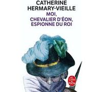 Moi, chevalier d'Eon, espionne du Roi Catherine Hermary-Vieille (Auteur)