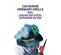 Moi, chevalier d'Eon, espionne du Roi - Catherine Hermary-Vieille - Lgf - Poche - Roman