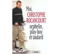 Moi, Christophe Rocancourt, orphelin, play-boy et taulard
