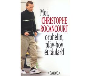 Moi, Christophe Rocancourt, orphelin, play-boy et taulard
