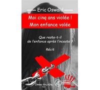 Moi cinq ans, violée ! Mon enfance volée - Eric Oswald - Ex Aequo - broché - Roman