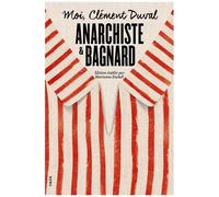 Moi, Clément Duval, anarchiste et bagnard