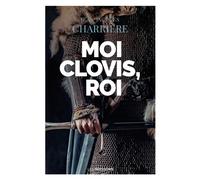 Moi Clovis, roi - Jean-Jacques Charrière - Moissons noires - broché - Roman