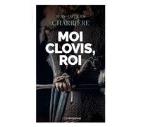 Moi Clovis, roi - Jean-Jacques Charrière - Moissons noires - Poche - Roman