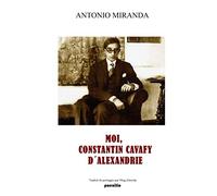 MOI, CONSTANTIN CAVAFY D´ALEXANDRIE: Traduit du portugais par Oleg Almeida