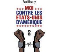 Moi contre les Etats-Unis d'Amérique Paul Beatty (Auteur), Nathalie Bru (Traduction)