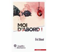Moi d'abord ! - Éric Sibaud - Souffles Litteraires - broché - Récit