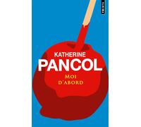 Moi d'abord - Katherine Pancol - Points - Poche - Roman