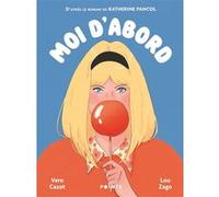 Moi d'abord - Roman graphique Véro Cazot (Auteur), Katherine Pancol (Auteur), Lou Zago (Illustration)