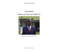 Moi Diomi, Médecin du Maréchal Mobutu: Entretiens avec Magloire MPEMBI