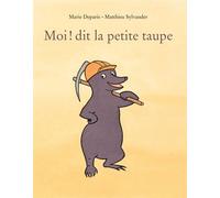 Moi ! dit la petite taupe - Marie Deparis - Ecole Des Loisirs - broché - Album jeunesse dès 3 ans