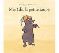 Moi ! dit la petite taupe - Marie Deparis - Ecole Des Loisirs - relié - Album jeunesse dès 3 ans