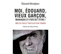 Moi, Edouard, vieux garçon, maniaque et fier de l'être ! Mes 33 tics et tocs les plus toqués
