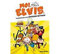 Moi, Elvis - tome 1 - Moi, Elvis, champion des plus grosses bêtises
