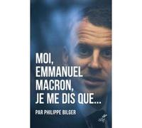 Moi, emmanuel macron, je me dis que... Philippe Bilger (Auteur)