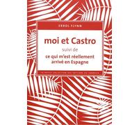 Moi Et Castro - Suivi De Ce Qui M'est Réellement Arrivé En Espagne