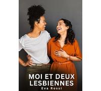 Moi et deux Lesbiennes: Histoires Érotiques Interdites de Sexe Tabou pour Adultes