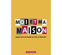 Moi et ma maison - Comment faire de nos maison une source de bénédictions