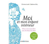 Moi et mon enfant intérieur - Mieux vivre aujourd'hui avec les blessures d'hier: Mieux vivre aujourd'hui avec les blessures d'hier