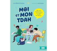 Moi et mon TDAH: Me sentir mieux en cours, à la maison et avec mes ami·es !