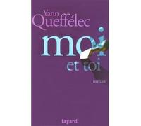 Moi et Toi - Yann Queffélec - Fayard - broché - Roman