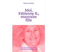 Moi, Fabienne B., mauvaise fille Fabienne Bichet (Auteur), Véronique Blanchard (Postface)