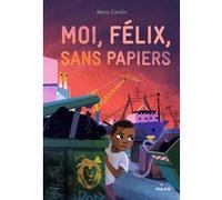 Moi, Félix, sans papiers Marc Cantin (Auteur), Maud Riemann (Illustration)