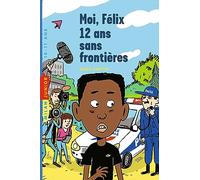 Moi, Félix, Tome 03: Moi, Félix, 12 ans, sans frontière