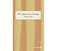 Moi, figuier sous la neige - Elkahna Talbi - Mémoire d'encrier - broché - Poésie