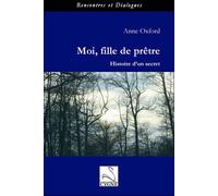 Moi, fille de pretre : histoire d'un secret - Anne Oxford - Du Cygne Eds - broché - Récit