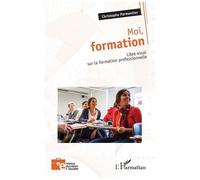 Moi, formation Libre essai sur la formation professionnelle - Christophe Parmentier - L'harmattan - broché - Essai