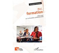Moi, formation Libre essai sur la formation professionnelle - Christophe Parmentier - L'harmattan - broché - Essai