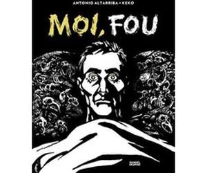 Moi, fou Antonio Altarriba (Auteur), Keko (Auteur), Keko (Illustration), Alexandra Carrasco (Traduction)