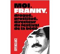 Moi, Franky, drogué, prostitué, directeur du festival de la bédé. Bernard Khattou (Dessinateur), Franky Baloney (Scénario)