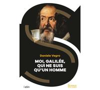 Moi, Galilée, qui ne suis qu'un homme - Daniele Vegro - Belin - broché - Essai
