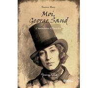 Moi, George Sand - L'Amoureuse Affranchie
