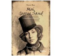 Moi, George Sand - L'amoureuse Affranchie