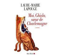 Moi, Ghisla, soeur de Charlemagne – Les Éditions Albin Michel