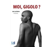 MOI, GIGOLO ?: Vivre de leur désir, survivre à leur mépris