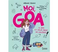 Moi, Goa, 12 ans et déjà trop de galères Miriam Tirado (Auteur), Sheila de la Maza (Illustration), Vanessa Canavesi (Traduction)