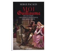 Moi Guillaume, duc et comte, chevalier et troubadour, paillard et poète - Serge Pacaud - Moissons noires - broché - Roman