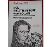 Moi, Idelette de Bure épouse Calvin : Mémoires imaginaires